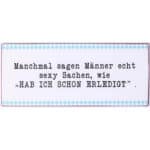 Manchmal sagen Männer echt sexy Sachen, wie „HAB ICH SCHON ERLEDIGT“.