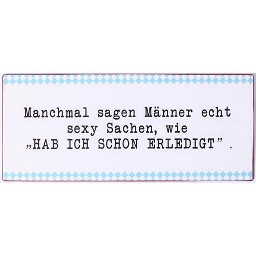 Manchmal sagen Männer echt sexy Sachen, wie „HAB ICH SCHON ERLEDIGT“.