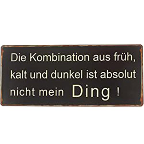 Blechschild Kl. Kombination Die Kombination aus früh, kalt und dunkel ist nicht mein Ding!.