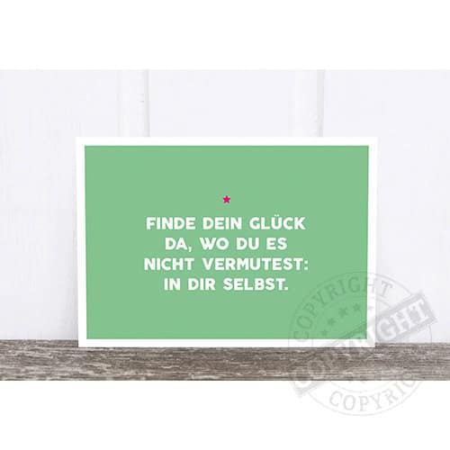Finde dein Glück in dir selbst, nicht im Außen, sondern in dir.