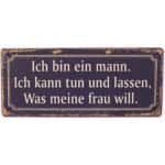 Ich bin ein Mann. Ich kann tun und lassen, was meine Frau will.