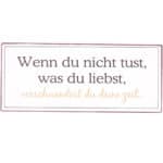 Wenn du nicht tust, was du liebst, verschwendest du deine Zeit.