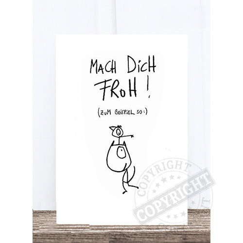 Kunstvolles handgezeichnetes Bild mit humorvoller Botschaft "Mach Dich Froh!" in deutscher Sprache.