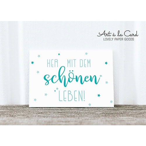Her mit dem schönen Leben! - Handgemachte Papierkarte von Art à la Card, perfekte Geschenkidee.