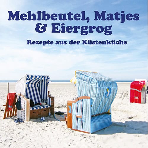 Mehbeutel, Matjes & Eiergrog am Strand – Küstenküche Rezepte für den Sommer.