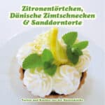 Zitronentörtchen, Dänische Zimtschnecken & Sanddortorte, Torten aus der Küchenküche, leckerer Kuchen.