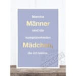 Manche Männer sind die kompliziertesten Mädchen, die ich kenne.