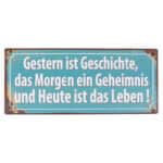 Gestern ist Geschichte, das Morgen ein Geheimnis und Heute ist das Leben!.