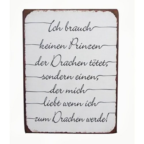 Ich brauche keinen Prinzen, der Drachen tötet, sondern einen, der mich liebt, wenn ich zum Drachen w.