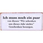 Ich muss noch ein paar Geschenke besorgen, da wir dieses Jahr nichts schenken.