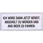Hochwertiges Schild mit humorvollem deutschen Text über Meerfahrt und Bereitschaft.