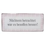 Nüchtern betrachtet war es besoffen besser! (max. 100 Zeichen).