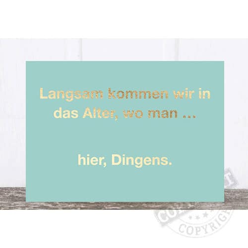 Postkarte mit Text "Langsam kommen wir in das Alter, wo man ...".